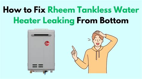 rheem water heater leaking from bottom|How to Fix Rheem Tankless Water Heater Leaking From Bottom